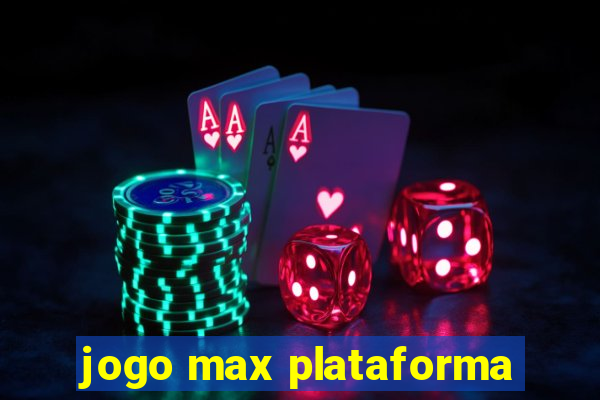 jogo max plataforma